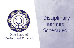 Image showing the logo for the Ohio Board of Professional Conduct beside the words 'Disciplinary Hearings Scheduled'.