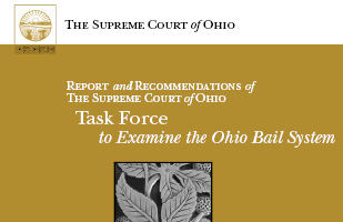 Image of the cover of the task force report that reads: 'Report and Recommendations of the Supreme Court of Ohio Task Force to Examine the Ohio Bail System'
