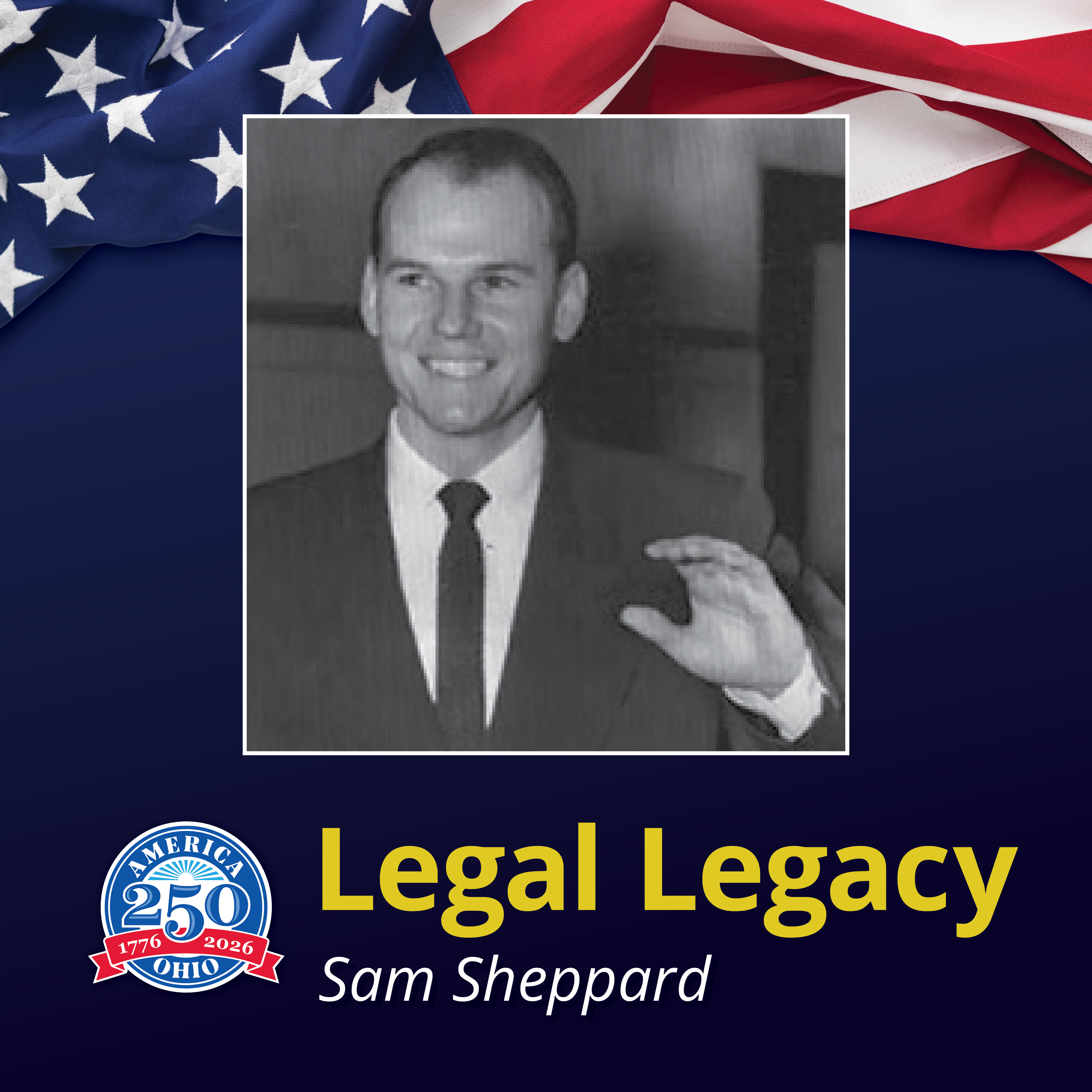 A man smiling an waving with text reading 'Legal Legacy Sam Sheppard' next to an America 250 logo