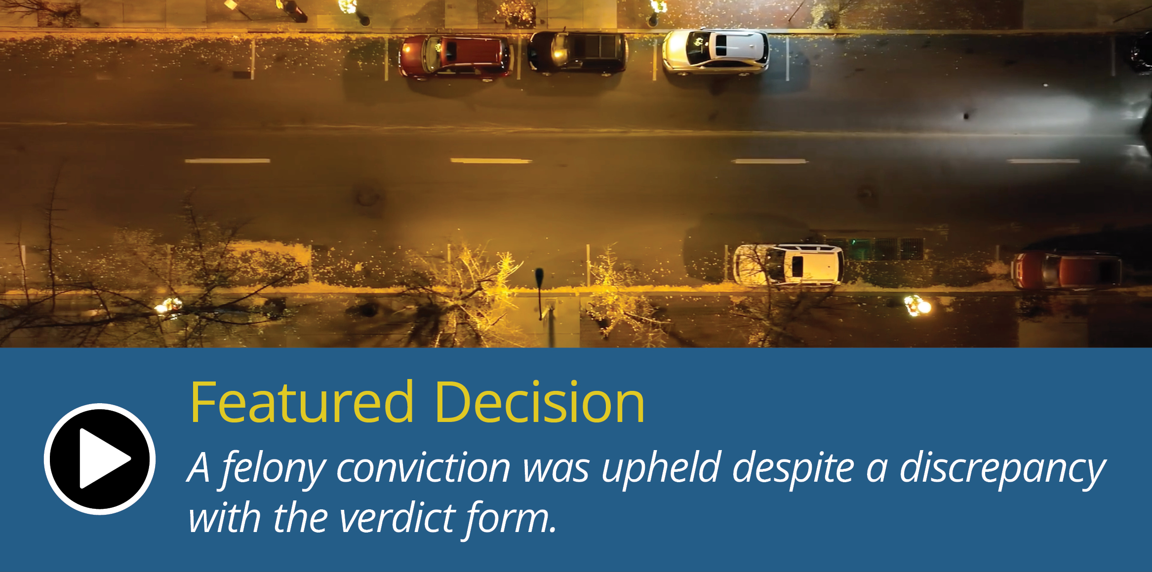 Nighttime overhead street scene above a blue panel reading 'Featured Decision' and 'A felony conviction was upheld despite a discrepancy with the verdict form.''